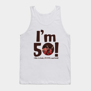 sally o'malley I'm 50 i like to kick, stretch, and kick! Tank Top